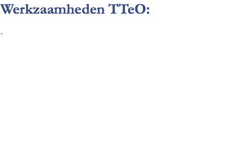 Werkzaamheden TTeO: .